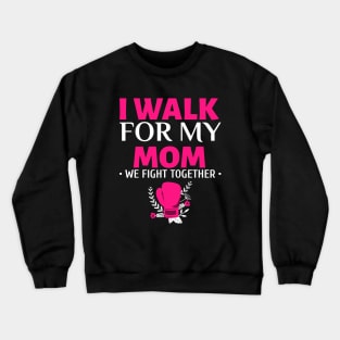 I Walk for My Mom - Breast Cancer Walk Crewneck Sweatshirt